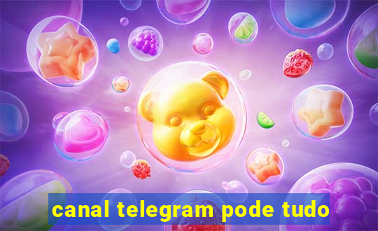 canal telegram pode tudo